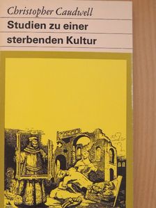 Christopher Caudwell - Studien zu einer sterbenden Kultur [antikvár]