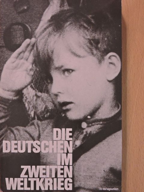 Henric L. Wuermeling - Die Deutschen im Zweiten Weltkrieg [antikvár]