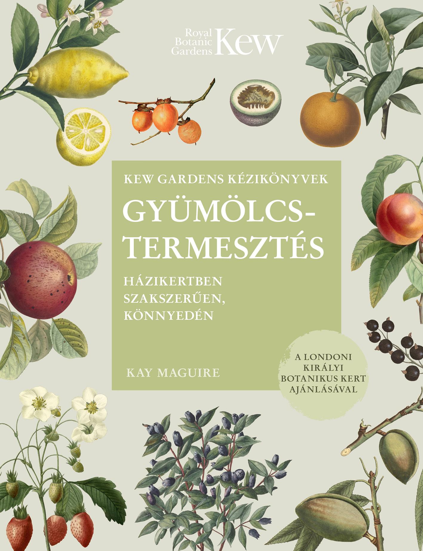 Kay Maguire - Gyümölcstermesztés - Házikertben szakszerűen, könnyedén