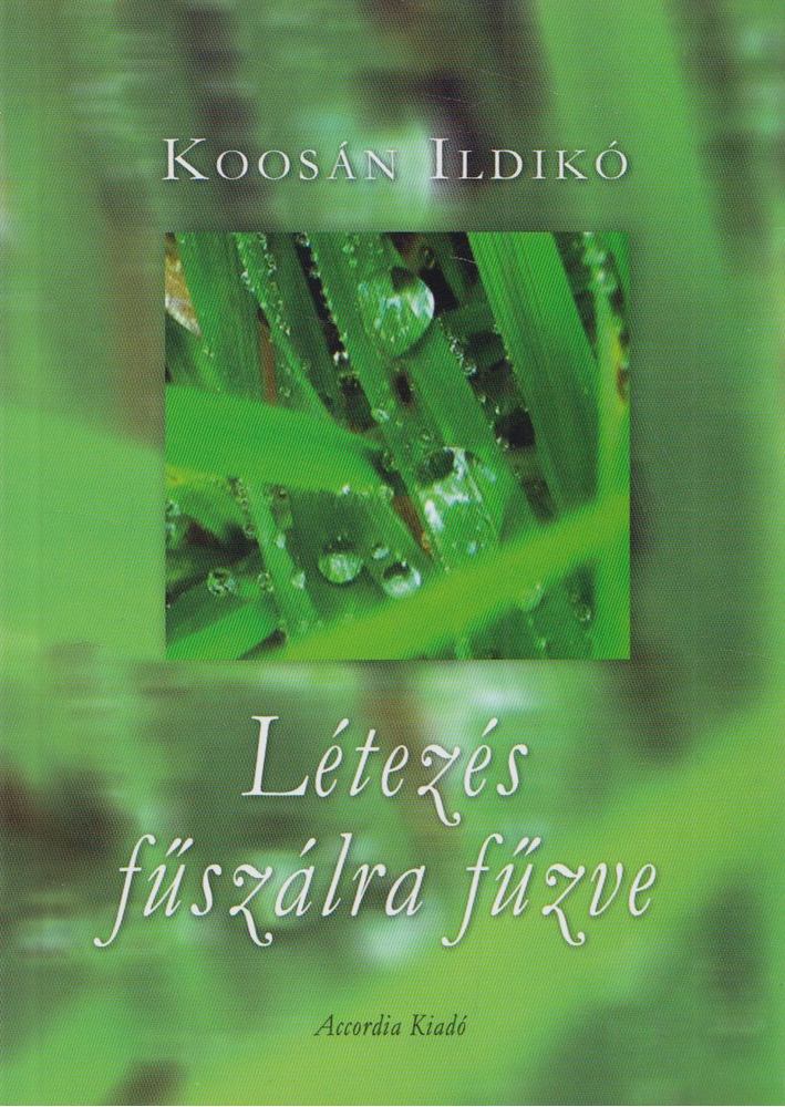 Koosán Ildikó - Létezés fűszálra fűzve [antikvár]