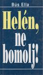 Bus Ella - Helén, ne bomolj! [antikvár]