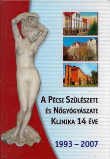 Csermely Tamás - A Pécsi Szülészeti és Nőgyógyászati Klinika 14 éve 1993-2007 [antikvár]