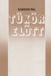 BÁRDOS PÁL - Tükör előtt [antikvár]