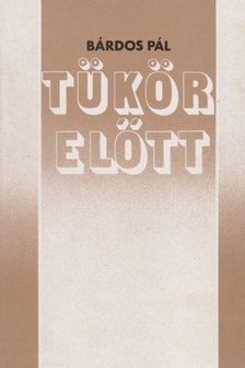 BÁRDOS PÁL - Tükör előtt [antikvár]