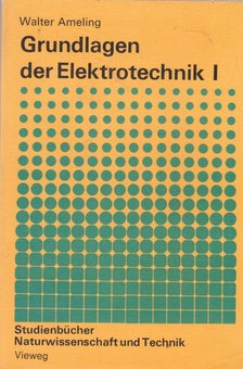 Walter Ameling - Grunlagen der Elektrotechnik I [antikvár]