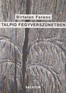 Birtalan Ferenc - Talpig fegyverszünetben (dedikált) [antikvár]