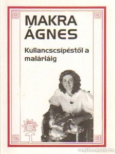 MAKRA ÁGNES - Kullancscsípéstől a maláriáig [antikvár]