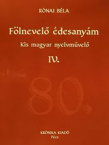 Rónai Béla - Fölnevelő édesanyám IV. [antikvár]