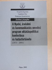 Zsolnai Józsefné - A Nyelvi, irodalmi és kommunikációs nevelési program oktatáspolitikai kontextusa és hatástörténete [antikvár]