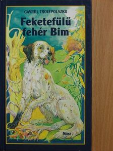 Gavriil Trojepolszkij - Feketefülű fehér Bim [antikvár]