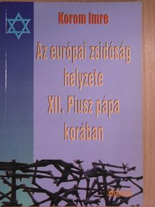 Korom Imre - Az európai zsidóság helyzete XII. Piusz pápa korában [antikvár]