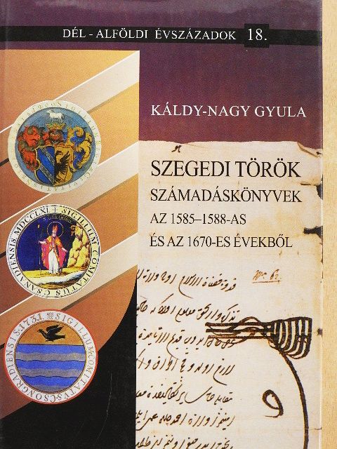Káldy-Nagy Gyula - Szegedi török számadáskönyvek az 1585-1588-as és az 1670-es évekből [antikvár]