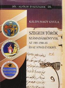Káldy-Nagy Gyula - Szegedi török számadáskönyvek az 1585-1588-as és az 1670-es évekből [antikvár]