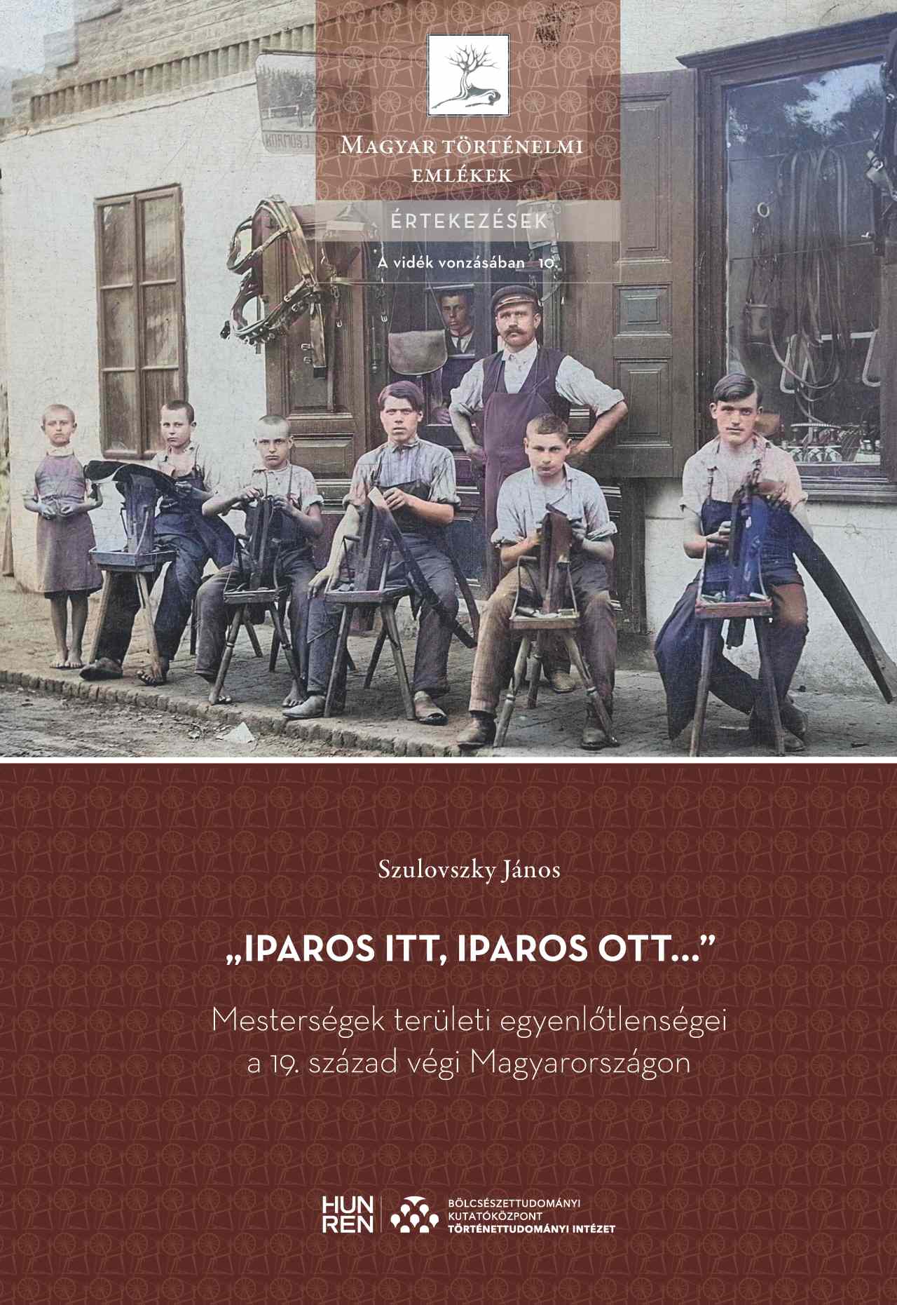Szulovszky János - ,,Iparos itt, iparos ott..." - Mesterségek területi egyenlőtlenségei a 19. század végi Magyarországon