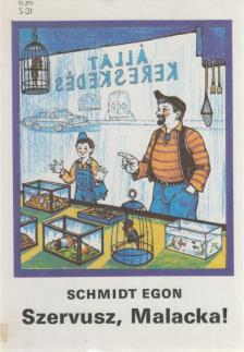 Schmidt Egon - Szervusz, Malacka! [antikvár]
