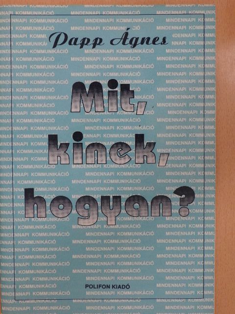 Papp Ágnes - Mit, kinek, hogyan? [antikvár]