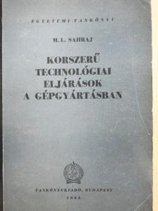 M. L. Sahraj - Korszerű technológiai eljárások a gépgyártásban [antikvár]