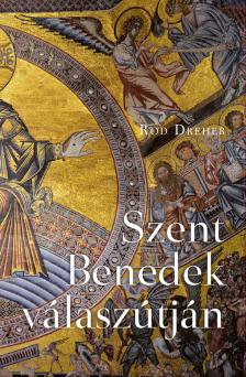 Rod Dreher - Szent Benedek válaszútján [eKönyv: epub, mobi]