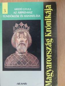 Kristó Gyula - Az Árpád-ház tündöklése és hanyatlása [antikvár]