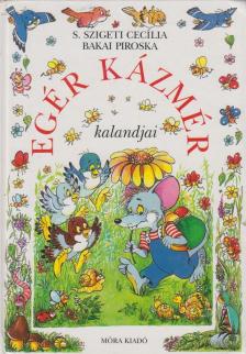 S. Szigeti Cecília, Bakai Piroska - Egér Kázmér kalandjai [antikvár]