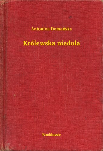 Domañska Antonina - Królewska niedola [eKönyv: epub, mobi]