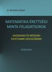 dr. Bánhalmi Árpád - Matematika érettségi minta feladatsorok gazdasági és műszaki egyetemre készülőknek. Középszint