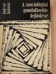 Kulcsár Kálmán - A szociológiai gondolkodás fejlődése [antikvár]