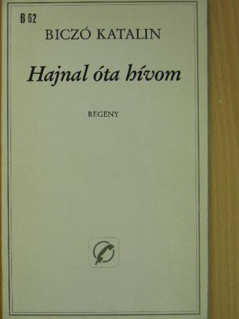 Biczó Katalin - Hajnal óta hívom [antikvár]