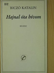 Biczó Katalin - Hajnal óta hívom [antikvár]