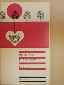 Mikola Anikó - Tűz és füst között [antikvár]