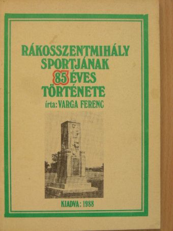 Varga Ferenc - Rákosszentmihály sportjának 85 éves története [antikvár]