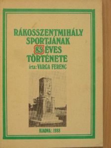 Varga Ferenc - Rákosszentmihály sportjának 85 éves története [antikvár]