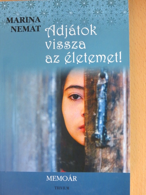 Marina Nemat - Adjátok vissza az életemet! [antikvár]