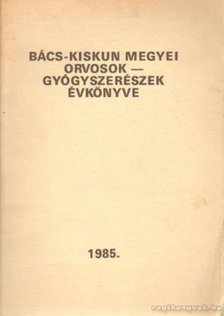 Dr. Gubacsi László (szerk.), Dr. Matejka Zsuzsanna (szerk.), Dr. Lusztig Gábor - Bács-Kiskun megyei orvosok-gyógyszerészek évkönyve 1985 [antikvár]