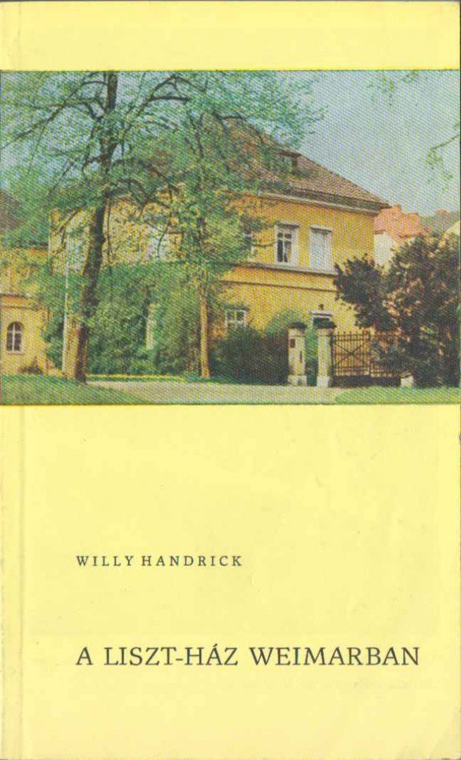 Handrick, Willy - A Liszt-ház Weimarban [antikvár]