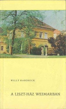 Handrick, Willy - A Liszt-ház Weimarban [antikvár]