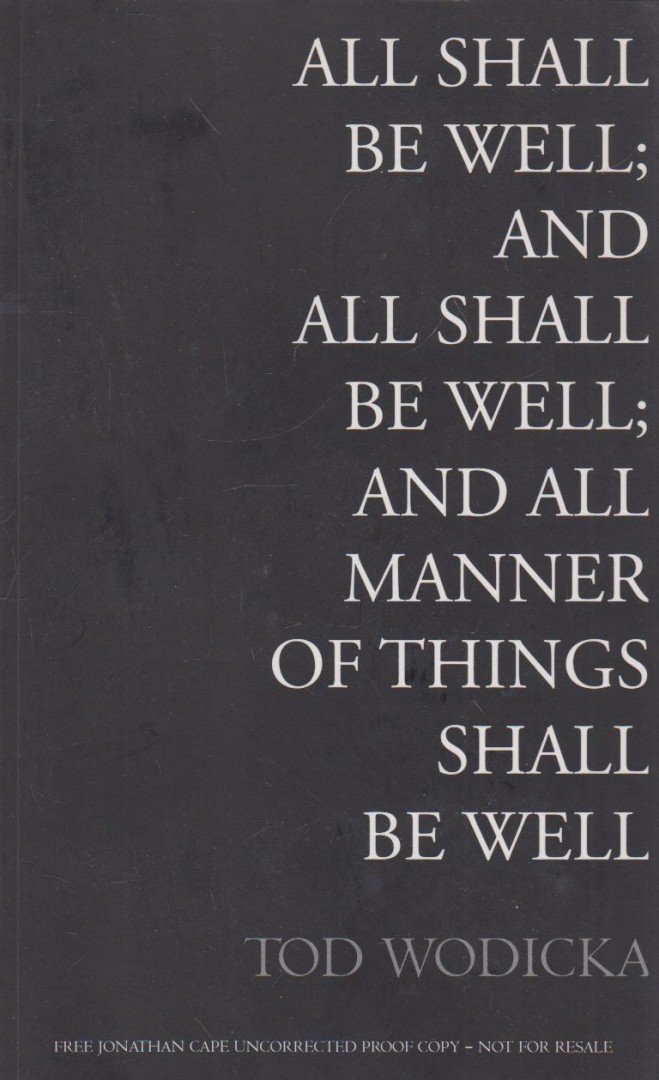Tod Wodicka - All Shall Be Well, and All Shall Be Well; and All Manner of Things Shall Be Well [antikvár]