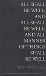 Tod Wodicka - All Shall Be Well, and All Shall Be Well; and All Manner of Things Shall Be Well [antikvár]