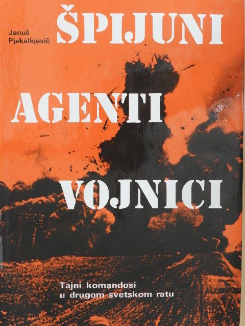 Janus Pjekalkjevic - Spijuni Agenti Vojnici [antikvár]