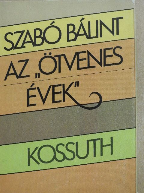 Szabó Bálint - Az "ötvenes évek" [antikvár]