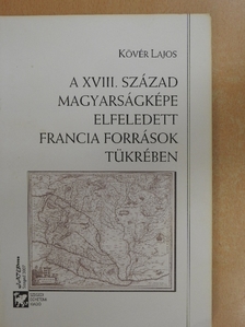 Kövér Lajos - A XVIII. Század Magyarságképe Elfeledett Francia Források Tükrében [antikvár]
