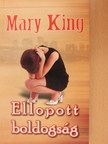 Mary King - Ellopott boldogság [antikvár]