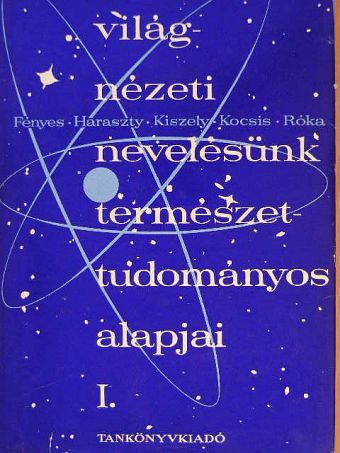Ákos Károly - Világnézeti nevelésünk természettudományos alapjai I. (töredék) [antikvár]