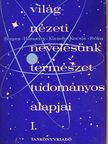 Ákos Károly - Világnézeti nevelésünk természettudományos alapjai I. (töredék) [antikvár]
