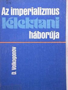 Dmitrij Volkogonov - Az imperializmus lélektani háborúja [antikvár]