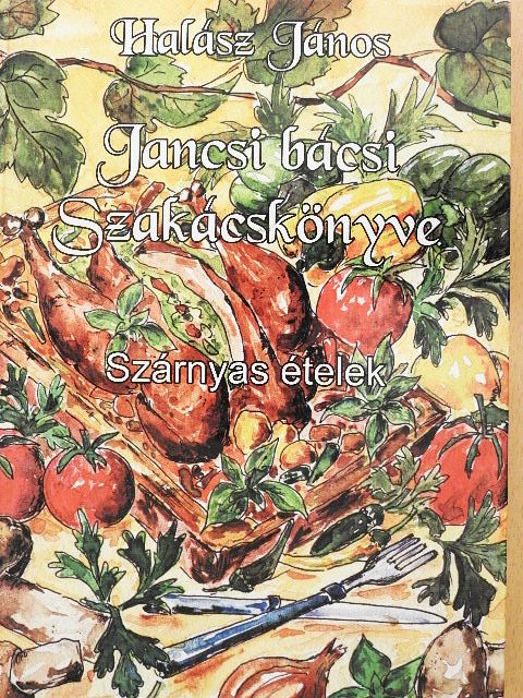Halász János - Jancsi bácsi Szakácskönyve [antikvár]