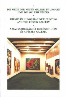 Hegyi Lóránd - Die Wege der neuen Malerei in Ungarn und die Galerie Fészek / Trends in Hungarian New Painting and the Fészek Gallery / A magyarországi új festészet útjai és a Fészek Galéria [antikvár]