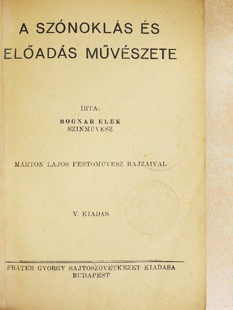 Bognár Elek - A szónoklás és előadás művészete [antikvár]