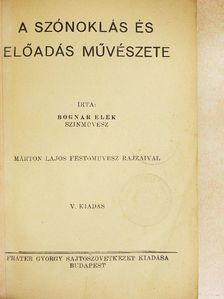 Bognár Elek - A szónoklás és előadás művészete [antikvár]