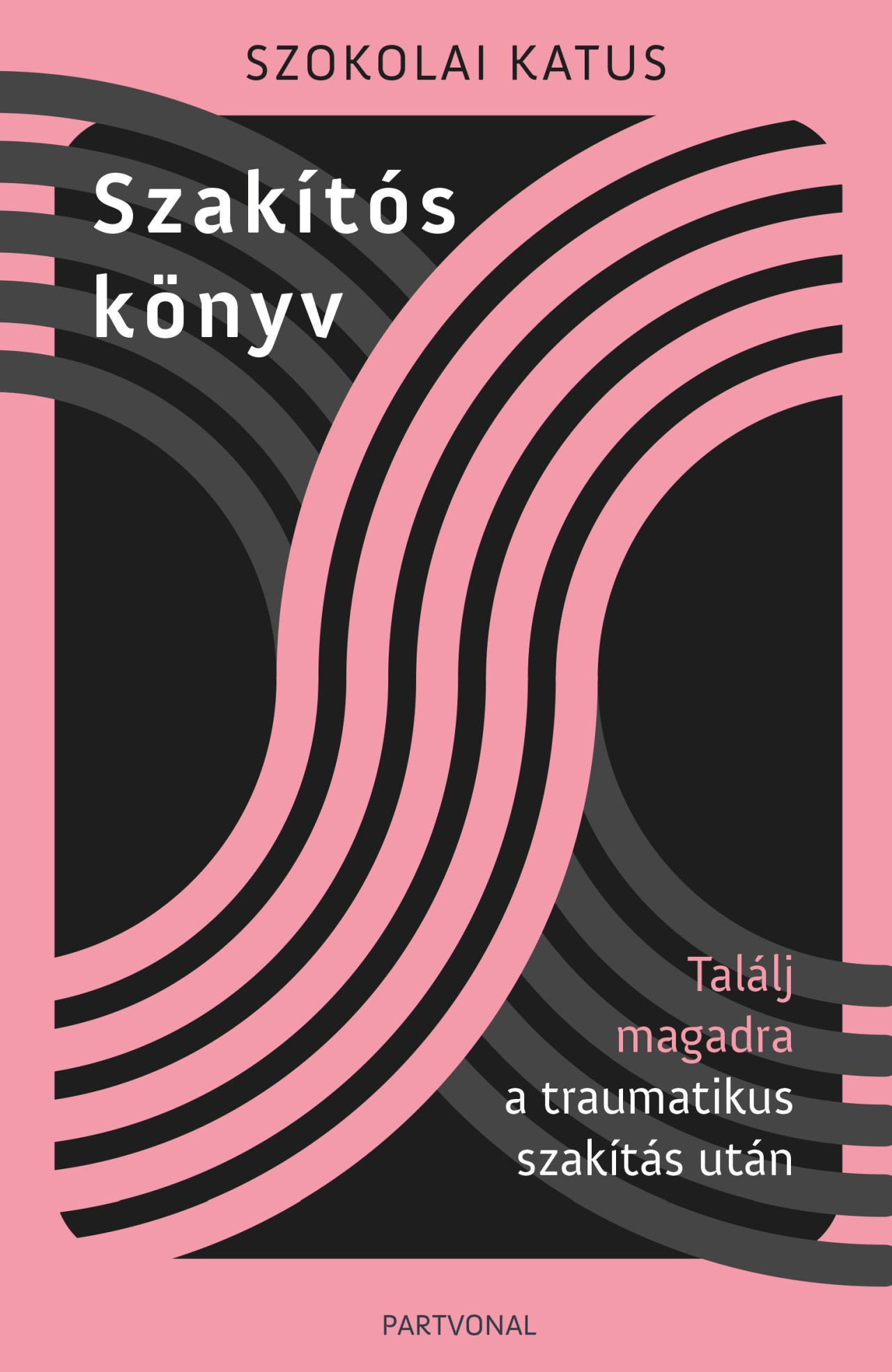 Szokolai Katus - Szakítós könyv - Találj magadra a traumatikus szakítás után